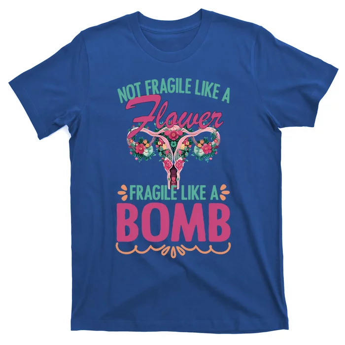 Not Fragile Like A Flower Fragile Like A Bomb Funny Quotes Gift T-Shirt