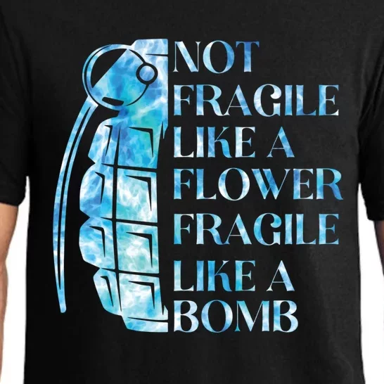 Not Fragile Like A Flower Fragile Like A Bomb Equality Pride Cool Gift Pajama Set