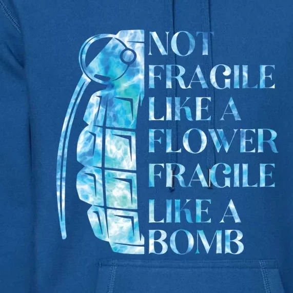 Not Fragile Like A Flower Fragile Like A Bomb Equality Pride Cool Gift Premium Hoodie