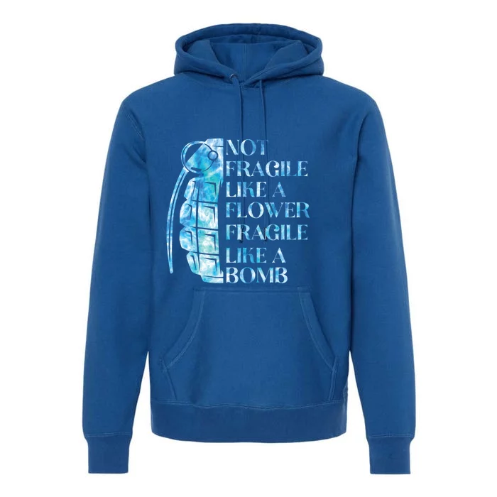 Not Fragile Like A Flower Fragile Like A Bomb Equality Pride Cool Gift Premium Hoodie