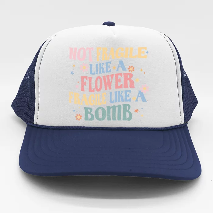 Not Fragile Like A Flower Fragile Like A Bomb Retro Vintage Cool Gift Trucker Hat