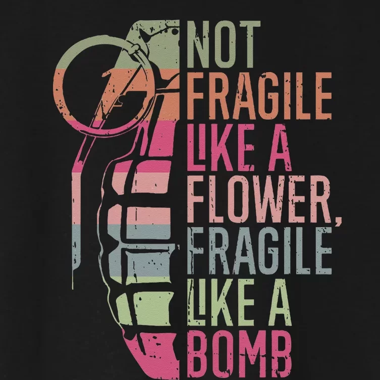 Not Fragile Like a Flower Fragile Like a Bomb Women's Crop Top Tee