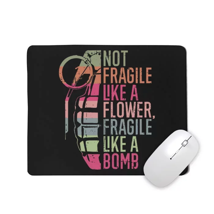 Not Fragile Like A Flower Fragile Like A Bomb Mousepad