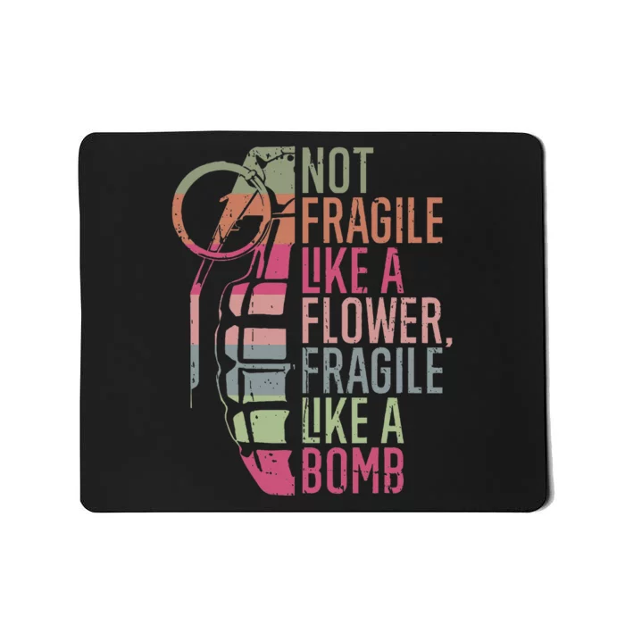 Not Fragile Like A Flower Fragile Like A Bomb Mousepad