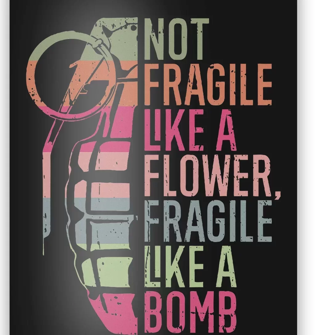 Not Fragile Like A Flower Fragile Like A Bomb Poster