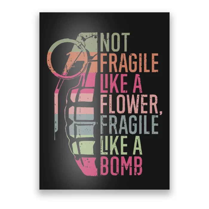 Not Fragile Like A Flower Fragile Like A Bomb Poster