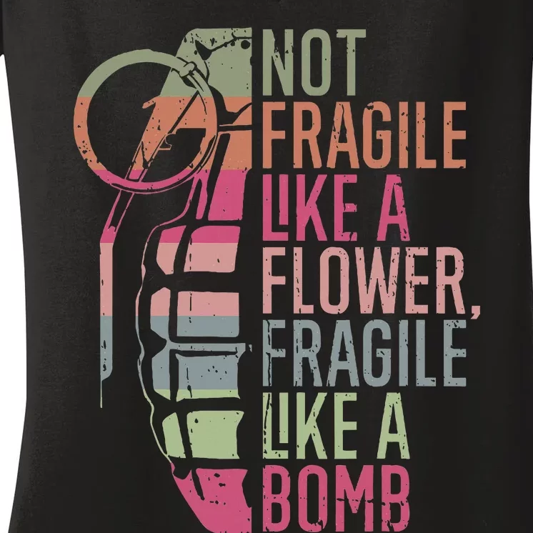 Not Fragile Like A Flower Fragile Like A Bomb Women's V-Neck T-Shirt