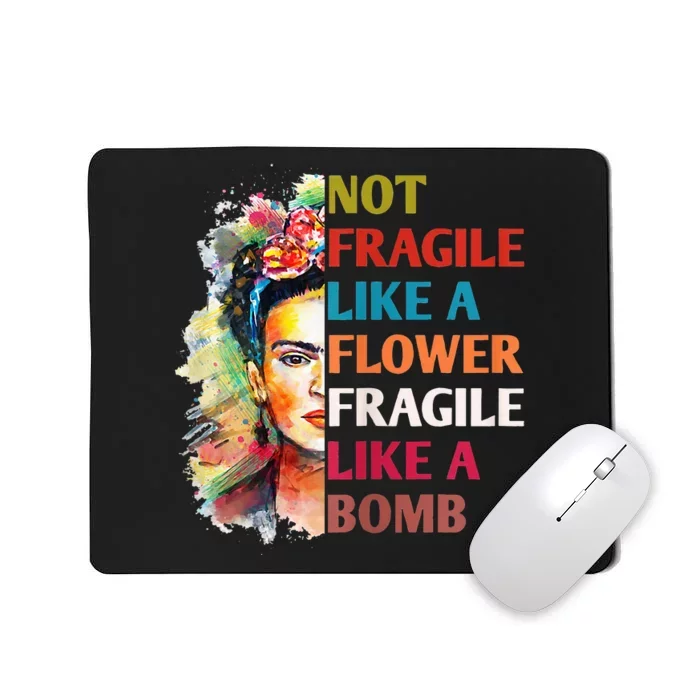 Not Fragile Like A Flower Fragile Like A Bomb For Mousepad