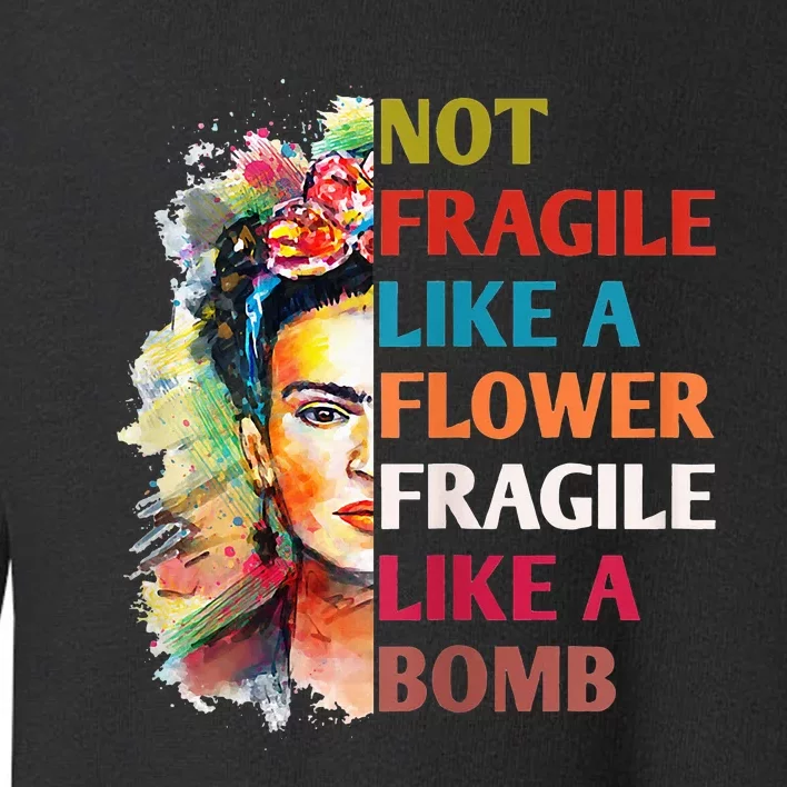 Not Fragile Like A Flower Fragile Like A Bomb For Toddler Sweatshirt