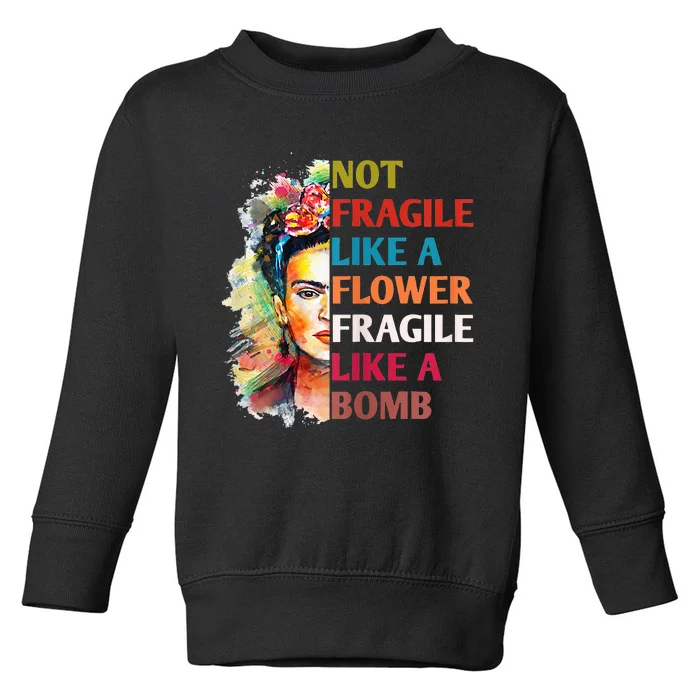 Not Fragile Like A Flower Fragile Like A Bomb For Toddler Sweatshirt