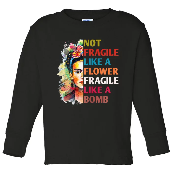 Not Fragile Like A Flower Fragile Like A Bomb For Toddler Long Sleeve Shirt