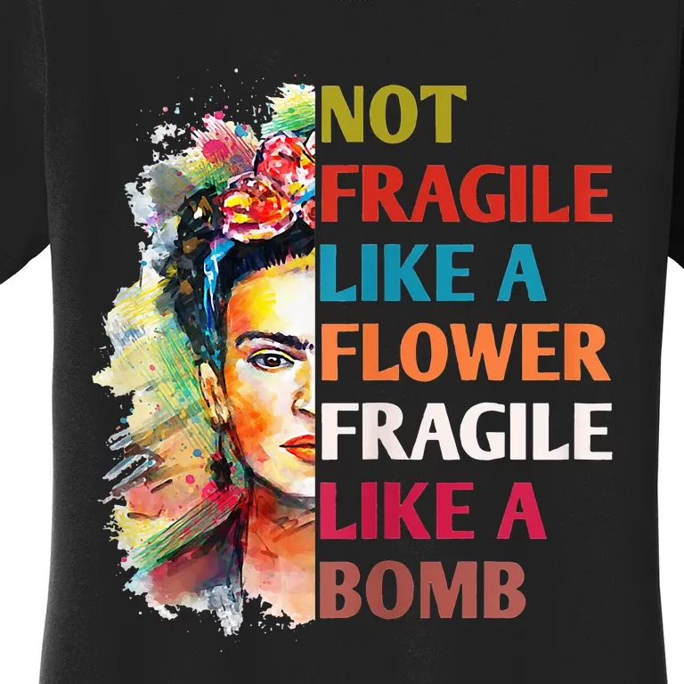 Not Fragile Like A Flower Fragile Like A Bomb For Women's T-Shirt