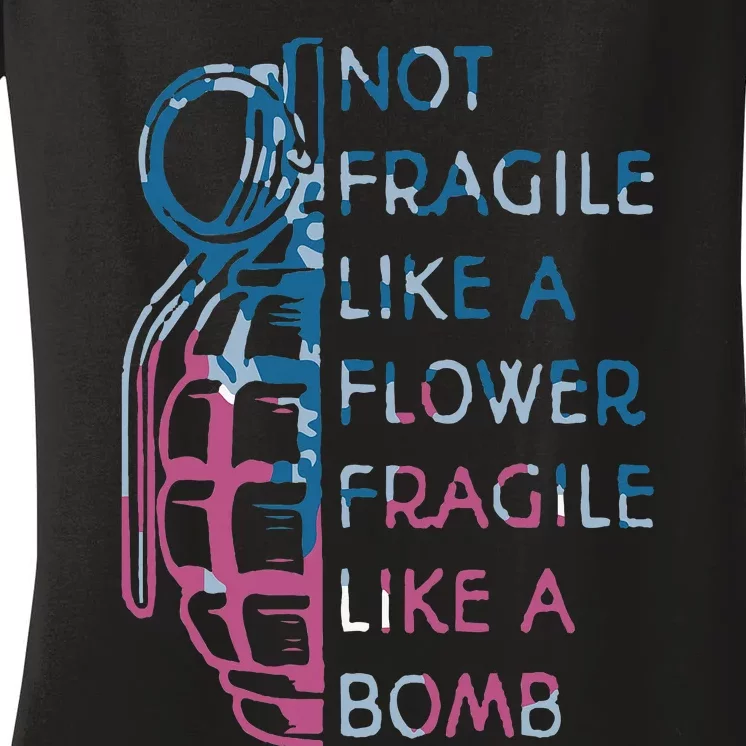 Not Fragile Like A Flower Fragile Like A Bomb Feminist Women's V-Neck T-Shirt