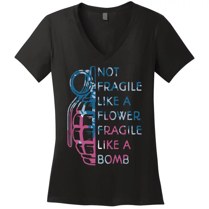 Not Fragile Like A Flower Fragile Like A Bomb Feminist Women's V-Neck T-Shirt