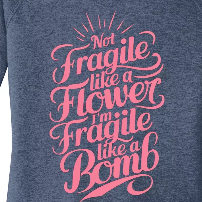 Not Fragile Like A Flower Im Fragile Like A Bomb Gift Women's Perfect Tri Tunic Long Sleeve Shirt