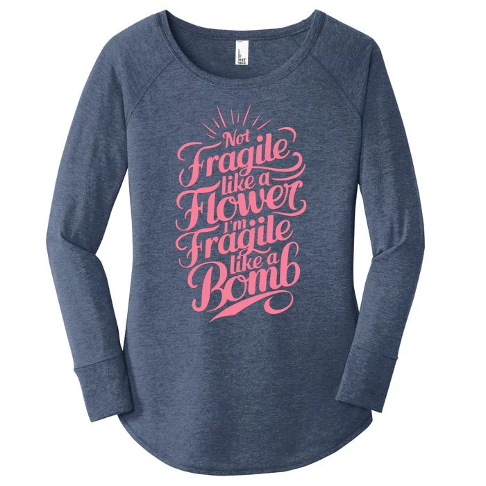 Not Fragile Like A Flower Im Fragile Like A Bomb Gift Women's Perfect Tri Tunic Long Sleeve Shirt