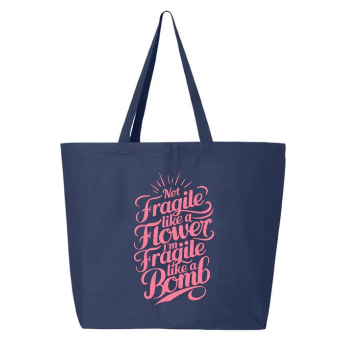 Not Fragile Like A Flower Im Fragile Like A Bomb Gift 25L Jumbo Tote