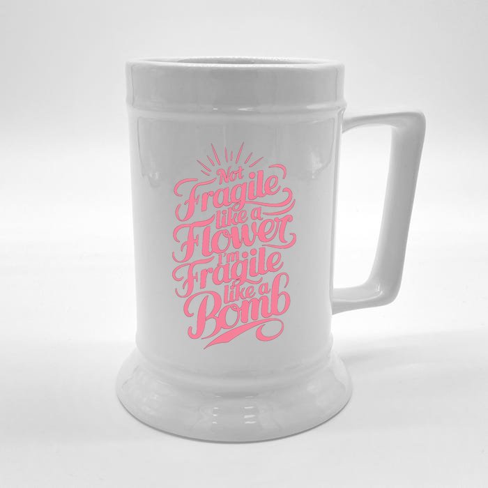 Not Fragile Like A Flower Im Fragile Like A Bomb Gift Front & Back Beer Stein