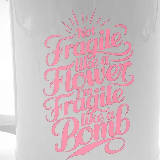 Not Fragile Like A Flower Im Fragile Like A Bomb Gift Front & Back Beer Stein