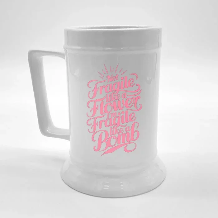 Not Fragile Like A Flower Im Fragile Like A Bomb Gift Front & Back Beer Stein