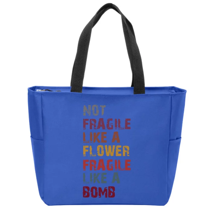 Not Fragile Like A Flower Fragile Like A Bomb Funny Vintage Cute Gift Zip Tote Bag