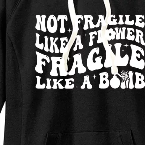 Not Fragile Like A Flower Fragile Like A Bomb Gift Women's Fleece Hoodie