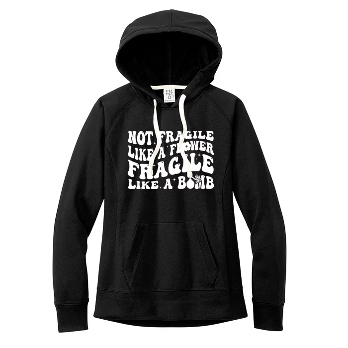 Not Fragile Like A Flower Fragile Like A Bomb Gift Women's Fleece Hoodie