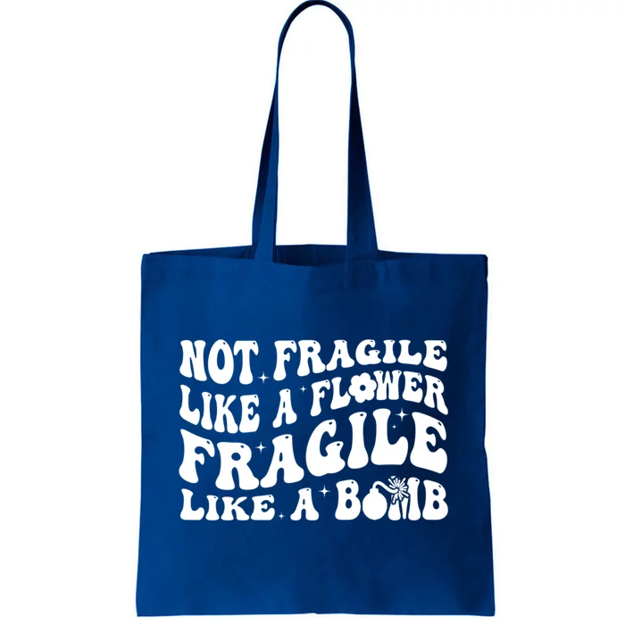 Not Fragile Like A Flower Fragile Like A Bomb Gift Tote Bag