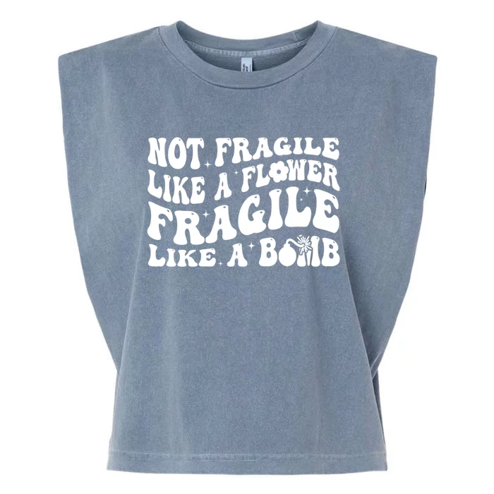 Not Fragile Like A Flower Fragile Like A Bomb Gift Garment-Dyed Women's Muscle Tee