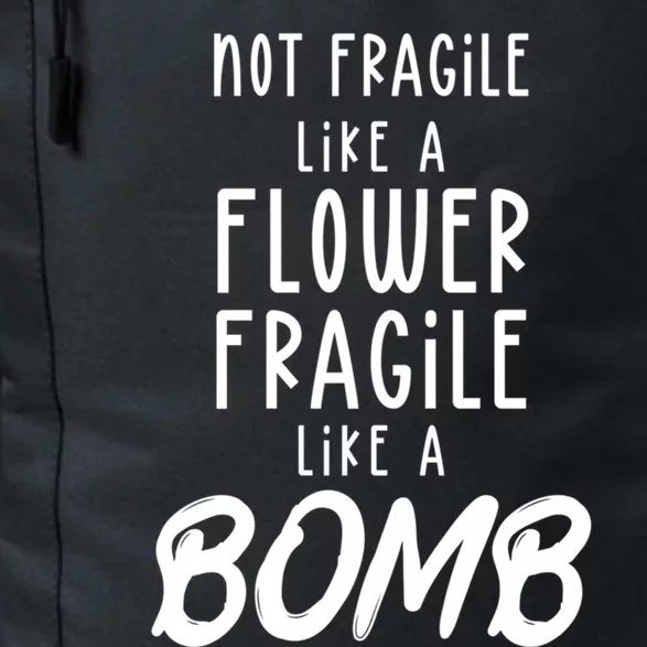 Not Fragile Like A Flower Fragile Like A Bomb Feminist Gift Daily Commute Backpack