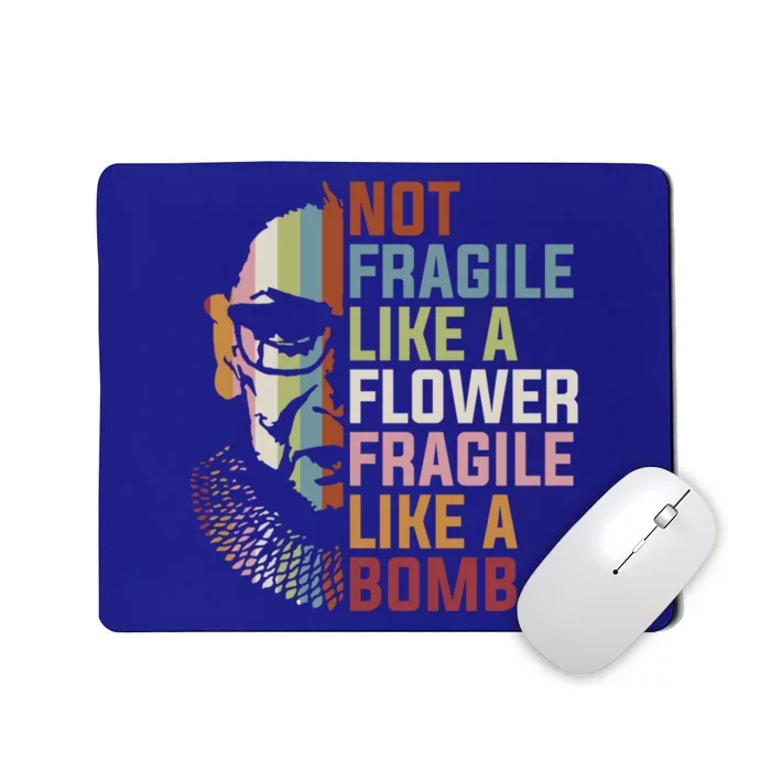 Not Fragile Like A Flower But A Bomb Ruth Bader Rbg Feminist Gift Mousepad