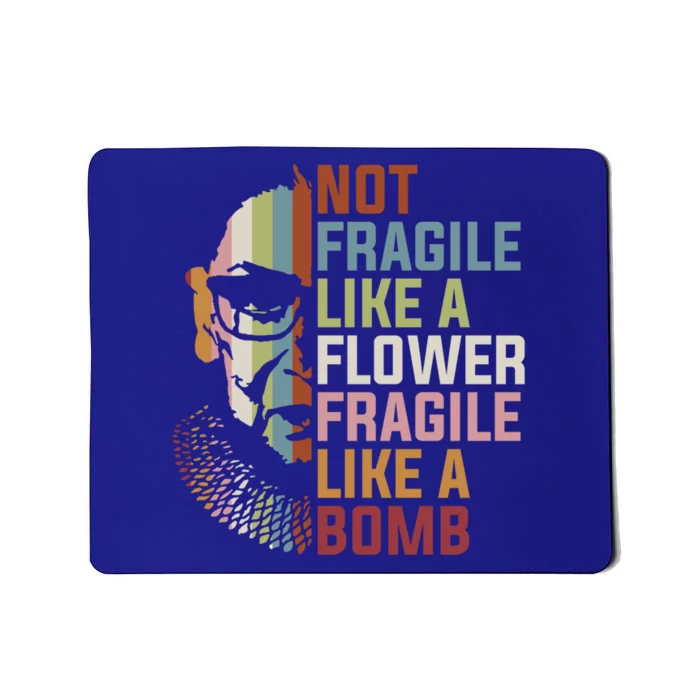 Not Fragile Like A Flower But A Bomb Ruth Bader Rbg Feminist Gift Mousepad