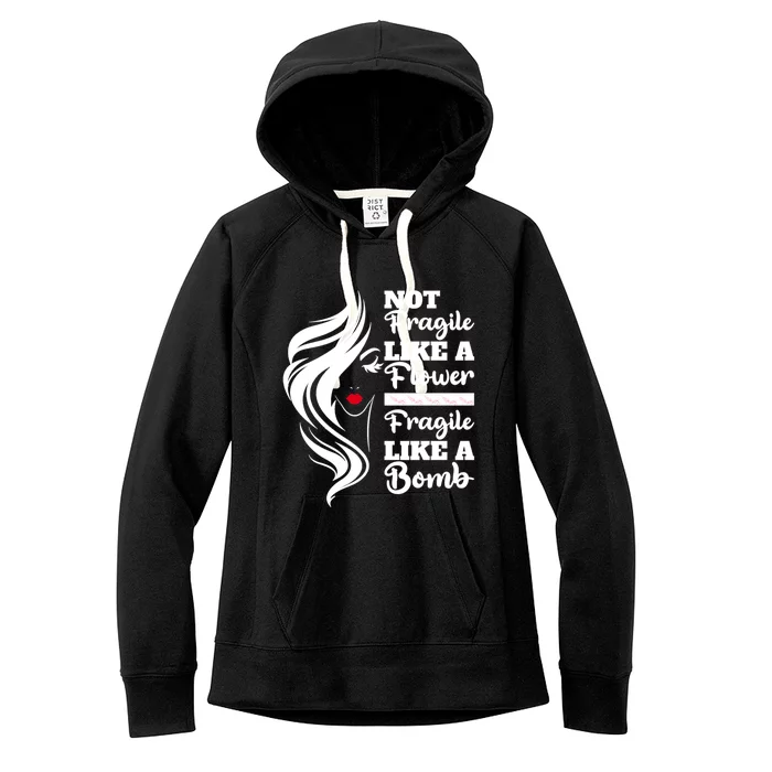 Not Fragile Like A Flower Fragile Like A Bomb Pride Gift Women's Fleece Hoodie