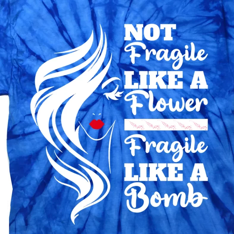 Not Fragile Like A Flower Fragile Like A Bomb Pride Gift Tie-Dye T-Shirt