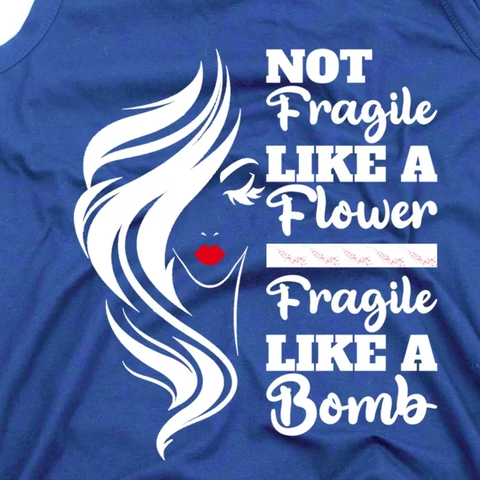 Not Fragile Like A Flower Fragile Like A Bomb Pride Gift Tank Top