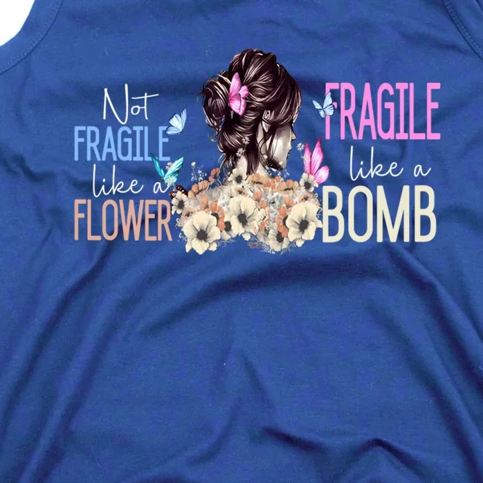 Not Fragile Like A Flower Fragile Like A Bomb Funny Quotes Meaningful Gift Tank Top