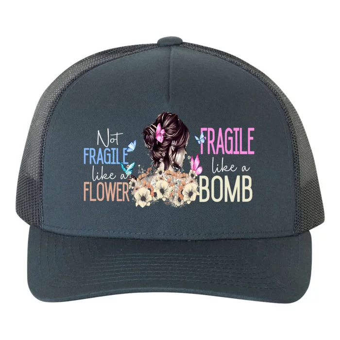 Not Fragile Like A Flower Fragile Like A Bomb Funny Quotes Meaningful Gift Yupoong Adult 5-Panel Trucker Hat