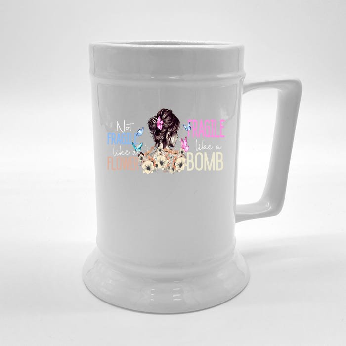 Not Fragile Like A Flower Fragile Like A Bomb Funny Quotes Meaningful Gift Front & Back Beer Stein