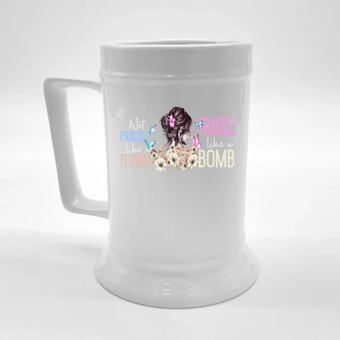 Not Fragile Like A Flower Fragile Like A Bomb Funny Quotes Meaningful Gift Front & Back Beer Stein