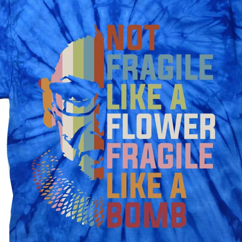 Not Fragile Like A Flower But A Bomb Ruth Bader Rbg Feminist Gift Tie-Dye T-Shirt