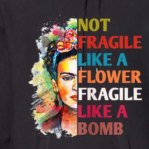 Not fragile like a flower fragile like a bomb Premium Hoodie