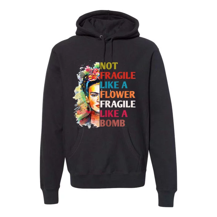 Not fragile like a flower fragile like a bomb Premium Hoodie