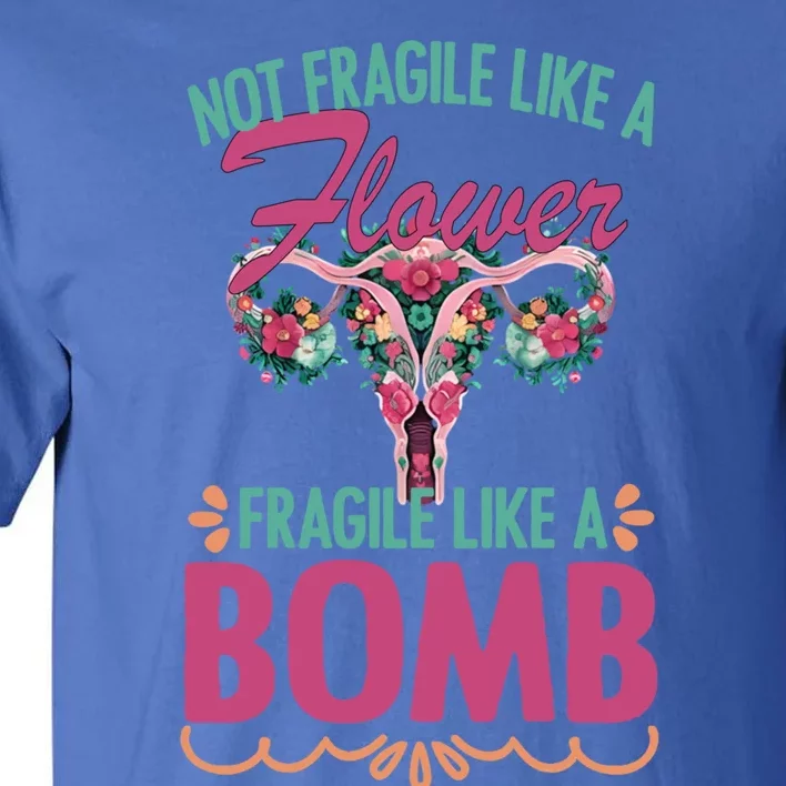 Not Fragile Like A Flower Fragile Like A Bomb Funny Quotes Gift Tall T-Shirt