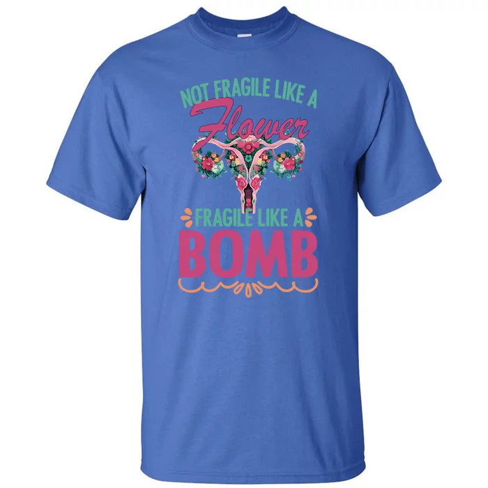 Not Fragile Like A Flower Fragile Like A Bomb Funny Quotes Gift Tall T-Shirt