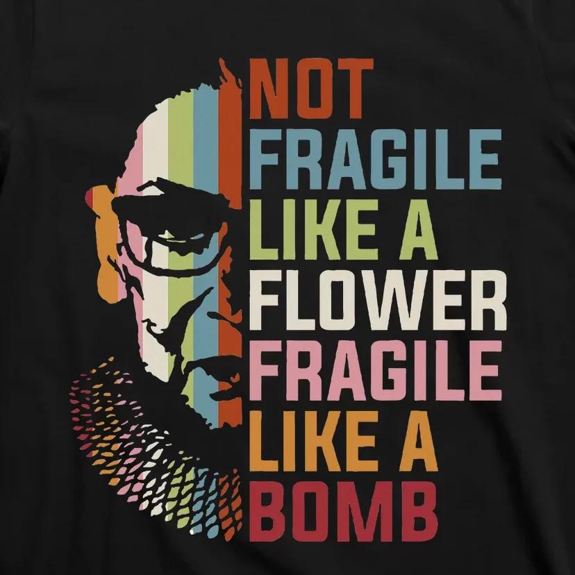 Not Fragile Like A Flower But A Bomb Ruth Bader Rbg T-Shirt