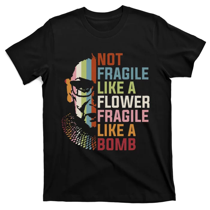 Not Fragile Like A Flower But A Bomb Ruth Bader Rbg T-Shirt