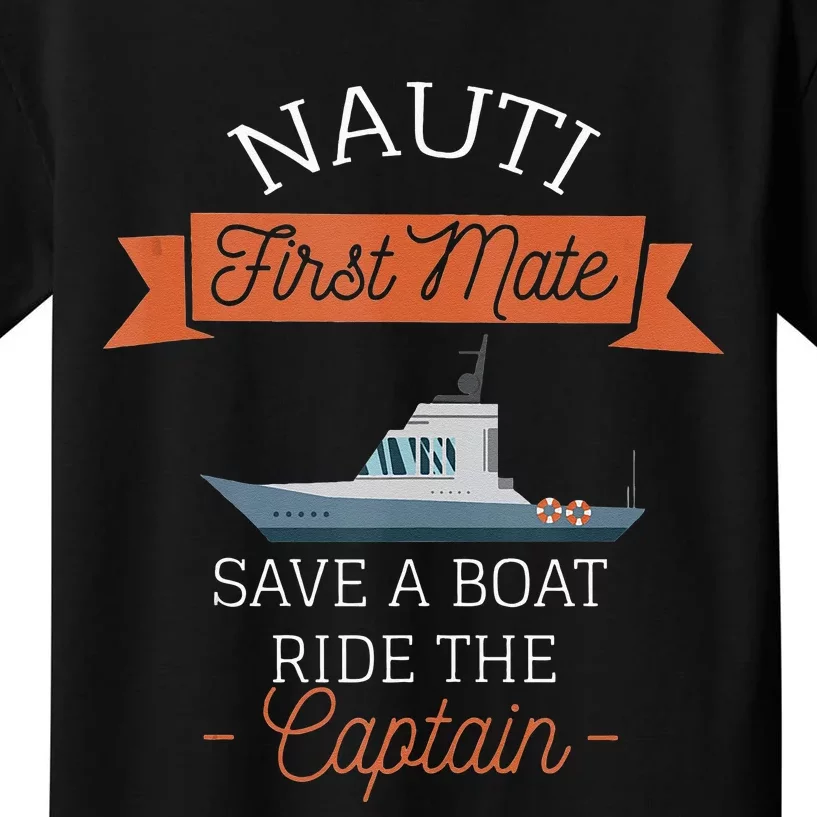 Nauti First Mate Save A Boat Ride The Captain Kids T-Shirt