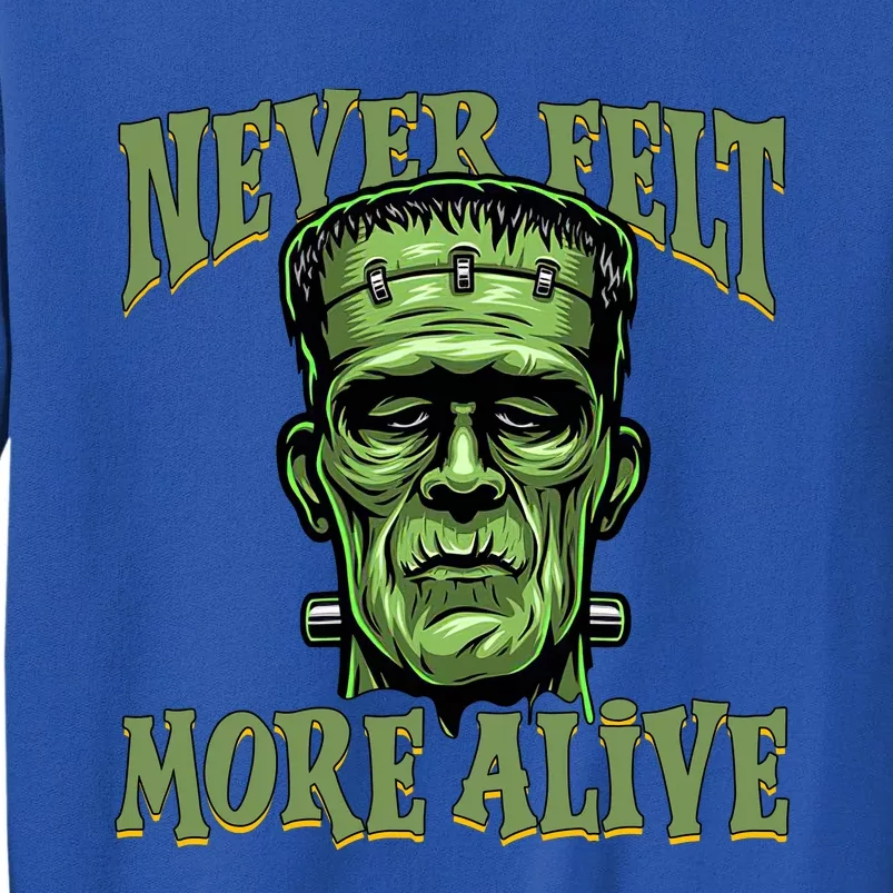 Never Felt More Alive Franken Stein Halloween Tall Sweatshirt