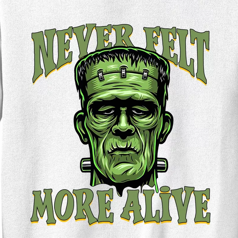 Never Felt More Alive Franken Stein Halloween Sweatshirt