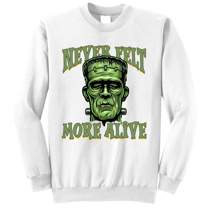 Never Felt More Alive Franken Stein Halloween Sweatshirt